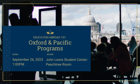 Education Abroad 101: Oxford and Pacific Programs | When: Sept. 26, 2023 at 1 PM | Where: John Lewis Student Center: Peachtree Room