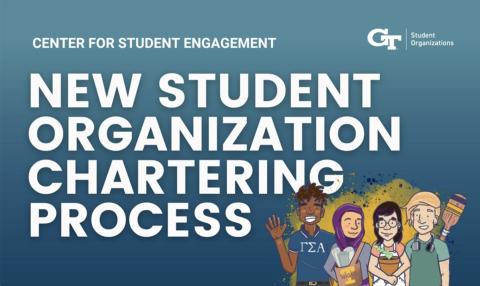 graphic with text reading center for student engaegment - new student organization chartering process; include illustration of 5 people and Georgia Tech Center for Student Engagement logo