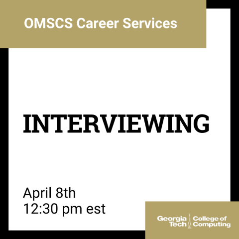 OMSCS Webinar - Interviewing - April 2020