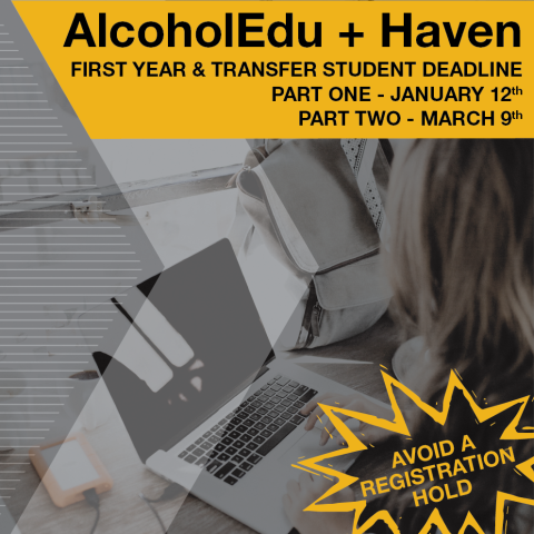 First Year and Tranfer Students in Spring 2018 have to complete part one of Alcohol Edu & Haven by January 12th to prevent a registration hold from being placed on their account.