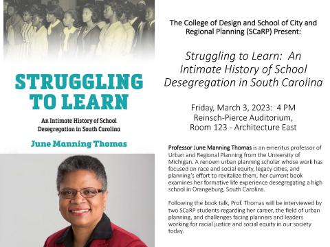 Struggling to Learn: An Intimate History of School Desegregation in South Carolina by Professor June Manning Thomas on Friday, March 3, 2023 at 4 p.m. in Reinsch-Pierce Auditorium, Room 123 - Architecture East