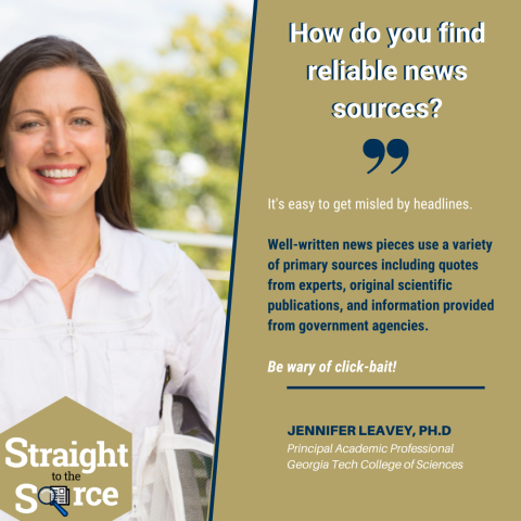 A photo of Jennifer Leavey with text that reads: "How do you find reliable news sources? 'It's easy to get misled by headlines. Well-written news pieces use a variety of primary sources including quotes from experts, original scientific publications, and information provided from government agencies.'"