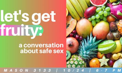 Flyer for the event Let's Get Fruity: A Conversation About Safe Sex