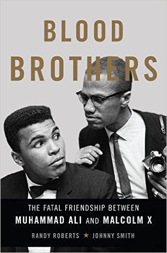 Blood Brothers: The Fatal Friendship between Muhammad Ali and Malcolm X