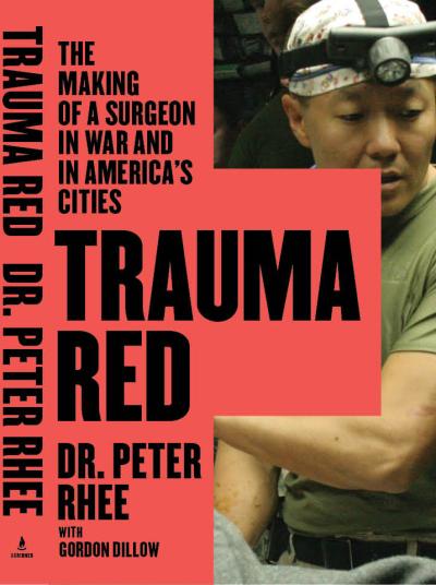 TRAUMA RED: The Making of a Surgeon in War and in America’s Cities