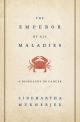 The Emperor of All Maladies: A Biography of Cancer 