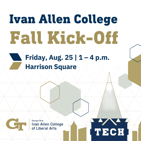 Ivan Allen College Fall Kick-Off Friday, Aug. 25 1 – 4 p.m. Harrison Square