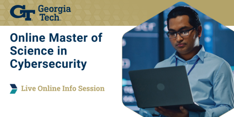 Man with glasses holds his laptop. Text reads Georgia Tech Online Master of Science in Cybersecurity Live Online Info Session.