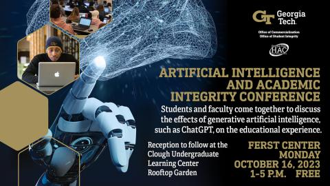 Image of a robotic hand and a visual representation of information, and images of young people and computers. The text reads: Artificial Intelligence and Academic Integrity Conference Ferst Center Monday October 16, 2023, 1 - 5 p.m. free reception to follow at the Clough Rooftop Garden 