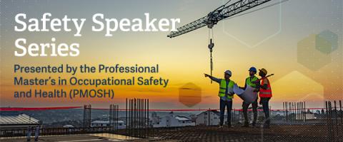 Safety Speaker Series Presented by the Professional Master's in Occupational Safey and Health. Image shows three men in hard hats and reflective safety vests standing on top of a building under construction. The sun is rising in the distance and there is a crane hanging behind them.