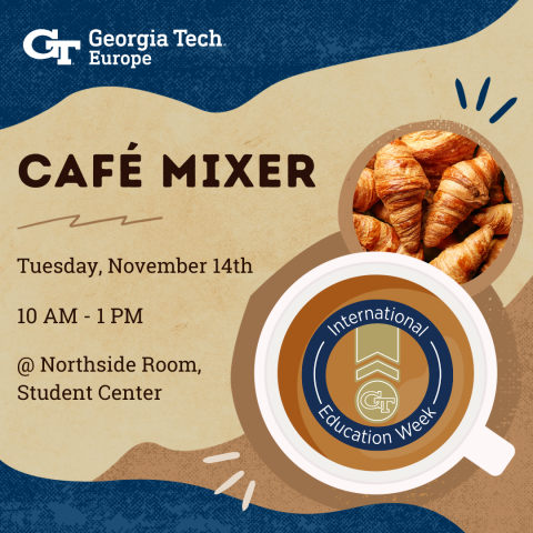 Georgia Tech Europe Cafe Mixer | Tuesday, November 14th | 10 AM - 1 PM @ Northside Room, Student Center