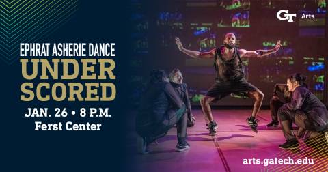 Graphic reading Ephrat Asherie Dance Underscored Jan. 26 8 pm Ferst Center with GT Arts logo and photo of dancers on stage