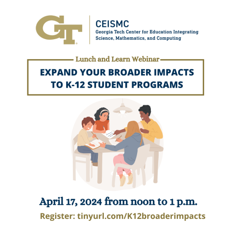 CEISMC is hosting a K-12 Lunch and Learn Webinar on April 17 for the Georgia Tech community. 