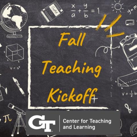 The words Fall Teaching Kickoff appear in yellow on top of a grey chalkboard with diagrams of scientific motifs drawn on it. The logo for the Center for Teaching and Learning is placed across the bottom of the image. 
