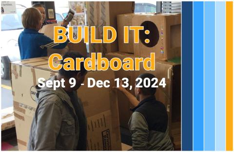 Image of people building things with cardboard with the title of the exhibit in front of the image - Build It: Carboard