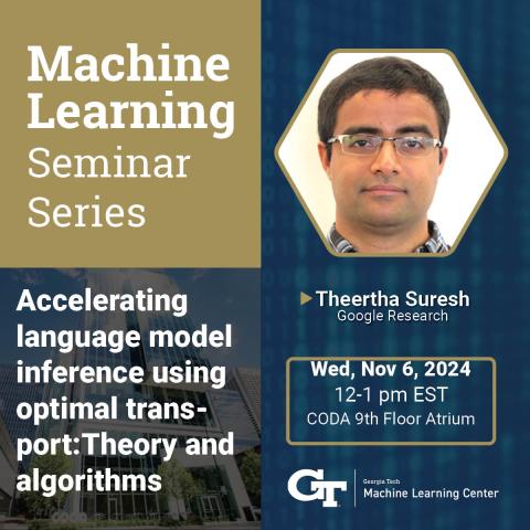 ML@GT Seminar Series presents Theertha Suresh from Google Research on Wednesday, November 6 at 12pm