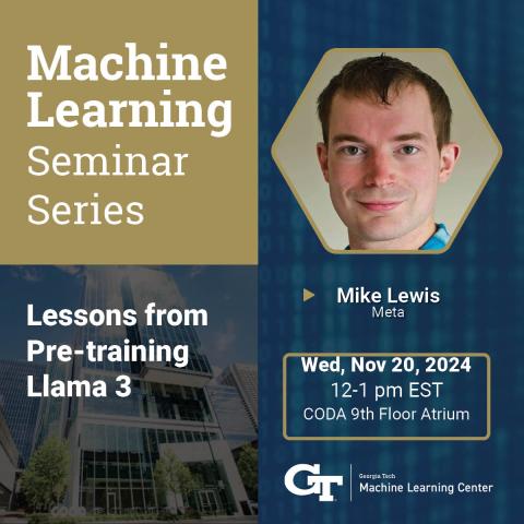 ML@GT Seminar Series hosts Mike Lewis on Wednesday, November 20 at 12pm 