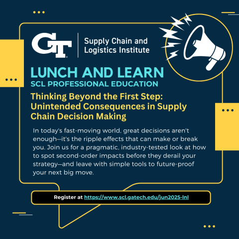 SCL Lunch and Learn: "Thinking Beyond the First Step: Unintended Consequences in Supply Chain Decision Making"