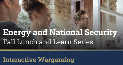 Energy and National Security Lunch and Learn Session 2 