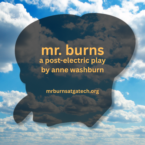 Poster for the play Mr. Burns: A Post-Electric Play by Anne Washburn. The background features a cloudy sky with a large silhouette of a head in dark shadow. The text reads 'mr. burns a post-electric play by anne washburn' in large, bold orange letters, with the website 'mrburnsatgatech.org' listed at the bottom. The overall image gives a modern, dramatic feel while conveying the play's title and details.