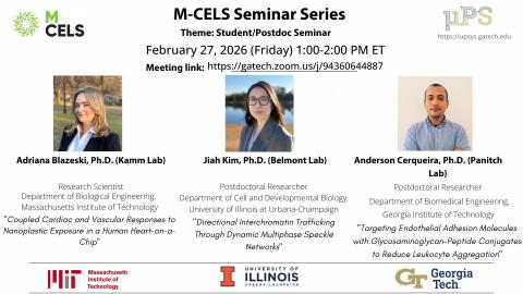 A flyer for the M‑CELS Seminar Series on February 27, 2026, from 1–2 PM ET. It lists three speakers—Adriana Blazeski (MIT), Jiah Kim (University of Illinois Urbana‑Champaign), and Anderson Cerqueira (Georgia Tech)—along with their lab affiliations and talk titles. Logos for M‑CELS, MIT, UIUC, Georgia Tech, and uPS appear on the flyer, along with a Zoom meeting link.