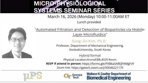 A flyer announces a Micro‑Physiological Systems Seminar Series event on March 16, 2026, from 10:00 to 11:00 a.m. ET, with lunch provided. The talk, titled “Automated Filtration and Detection of Bioparticles via Mobile‑Layer Microfluidics,” features speaker Sung‑Jin Kim, Ph.D., from Konkuk University. The event is hybrid, with an in‑person location in Krone EBB room 4029, plus RSVP and Zoom links. Logos for µPS, Georgia Tech, and the Coulter Department of Biomedical Engineering appear at the bottom.