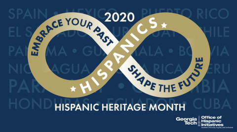 Georgia Tech's 2020 HHM theme is "Hispanics: Embrace Your Past, Shape the Future."