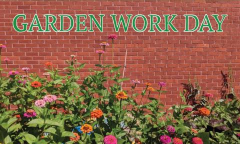 Text "Garden Work Day" superimposed over flowers growing against a brick wall.