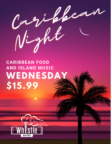 Caribbean Night at Whistle Bistro Wednesday 4-20-22 $15.99