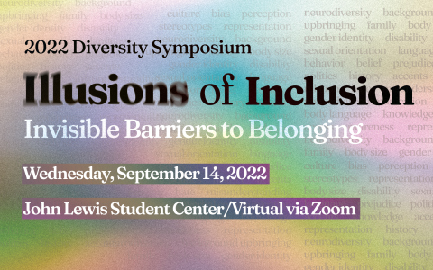 14th Annual Diversity Symposium - Illusions of Inclusion: Invisible Barriers to Belonging on September 14th, 2022, at John Lewis Student Center or virtual via Zoom