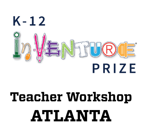 K-12 InVenture Prize Teacher Workshops - Atlanta