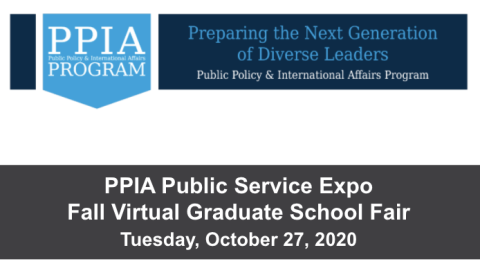 Preparing the Next Generation of Diverse Leaders Public Policy and International Affairs Program Fall Virtual Graduate School Fair, Tuesday, October 27, 2020