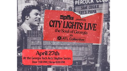 WABE presents City Lights Live: The Soul of Georgia with ATL Collective. The graphic design makes the image appear to be a poster pasted on top of a collage of images from Atlanta in the prior decades..