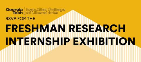 Ivan Allen College Freshman Research Internship Exhibition