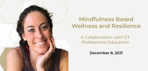 Tiffany Andras-Myers smiles with chin resting in hand. Text reads Mindfulness Based Wellness and Resilience, a Collaboration with GT Professional Education, December 8, 2021