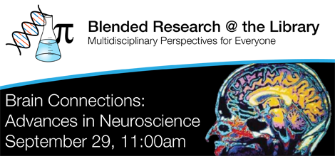 Blended Research @ the Library -- Brain Connections: Advances in Neuroscience