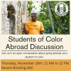Students of Color Abroad Discussion | Join us in an open conversation about going abroad, as a student of color. | Thursday, November 16th | 11 AM to 12 PM. | Savant Building 208