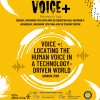 Voice+: Locating the Human Voice in a Technology-Driven World