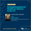 CHHS Webinar: Reimagining Maternal Healthcare Delivery in the U.S.