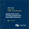 Banner for June 4th 12-1pm ET "Ahead of the Curve: Turning Analysis Into Executable Decisions" seminar