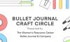 Flyer for the Bullet Journal Craft Circle, presented by the Women's Resource Center and Bullet Journal and Company.