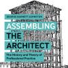 Assembling the Architect: The History and Theory of Professional Practice by Professor George Johnston