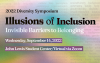 14th Annual Diversity Symposium - Illusions of Inclusion: Invisible Barriers to Belonging on September 14th, 2022, at John Lewis Student Center or virtual via Zoom