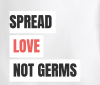 Text "SPREAD LOVE NOT GERMS" on a gray background.