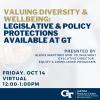 Valuing Diversity & Wellbeing: Legislative & Policy Protections Available at GT (Virtual) on Friday, October 14, from 12-1 p.m.