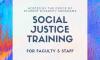 Flyer for Social Justice Training – For Faculty and Staff