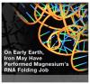 Feature Image: On Early Earth, Iron May Have Performed Magnesium’s RNA Folding Job