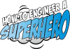 How Engineer a Superhero