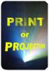 Print or Projection